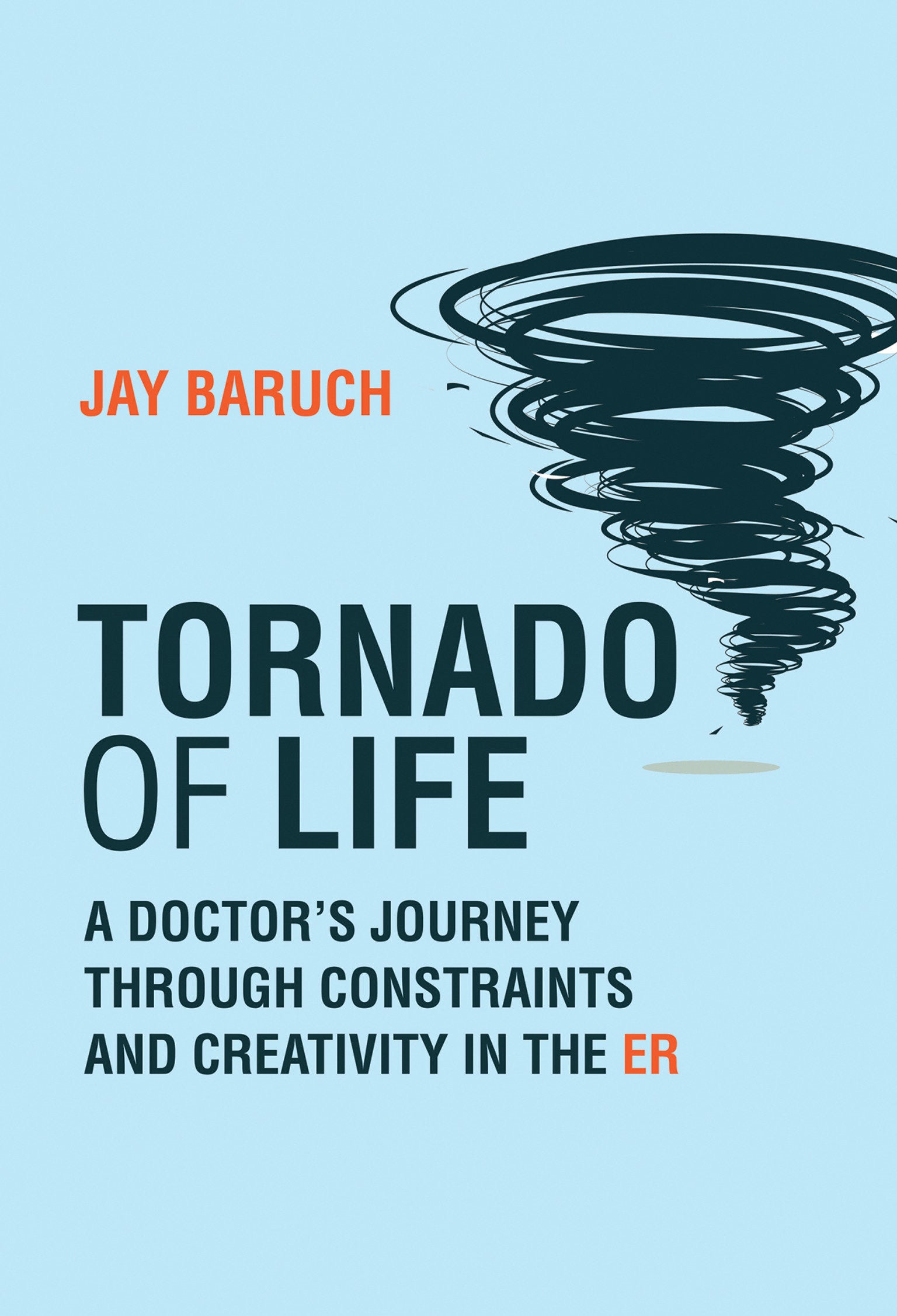 Tornado of Life - A Doctor's Journey through Constraints and Creativity in the ER