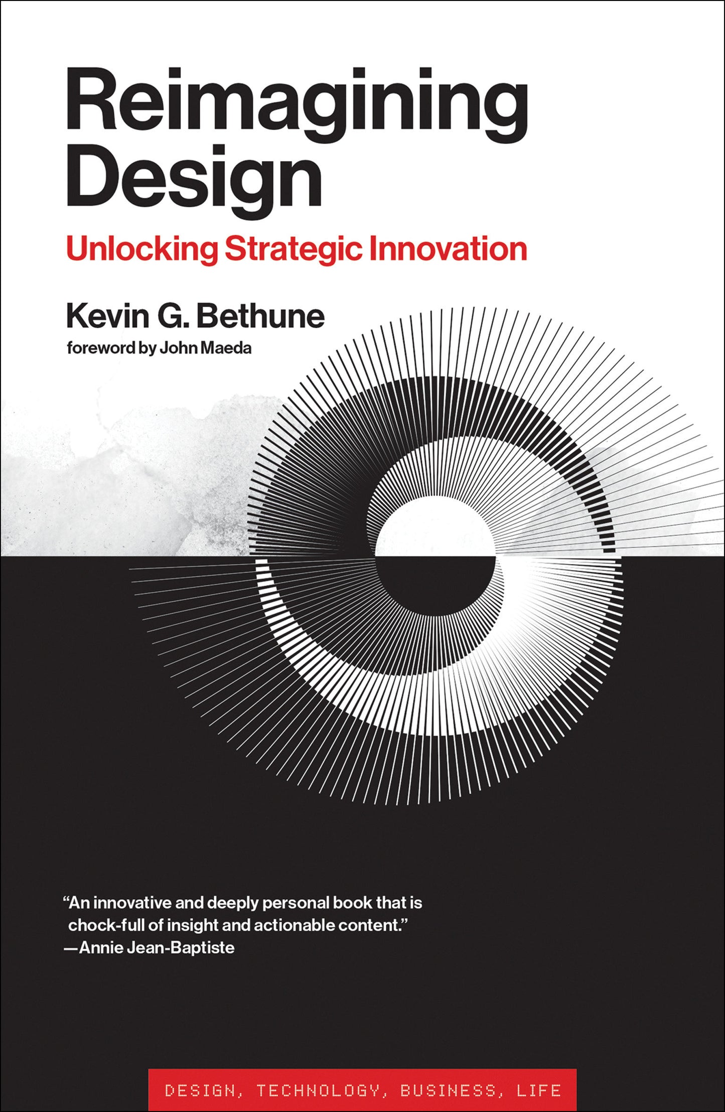 Reimagining Design - Unlocking Strategic Innovation (Simplicity: Design, Technology, Business, Life)