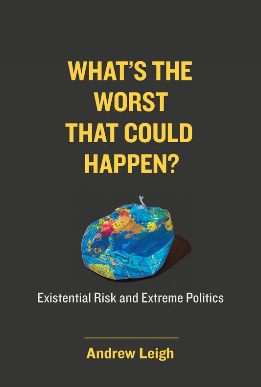 What�s the Worst That Could Happen? - Existential Risk and Extreme Politics