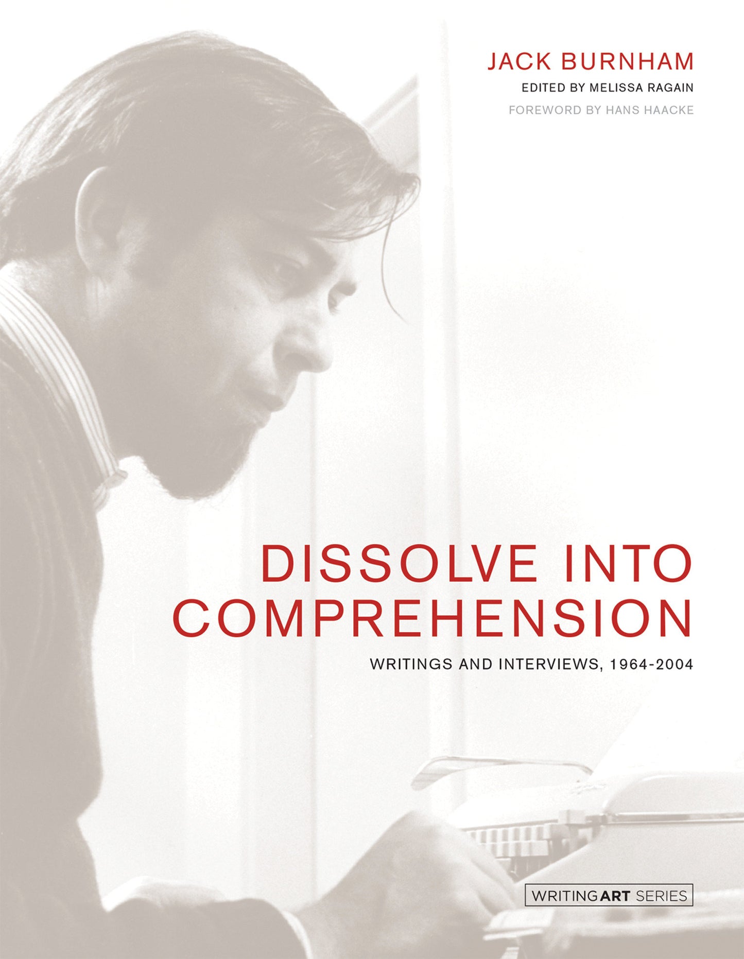 Dissolve into Comprehension - Writings and Interviews, 1964-2004 (Writing Art)