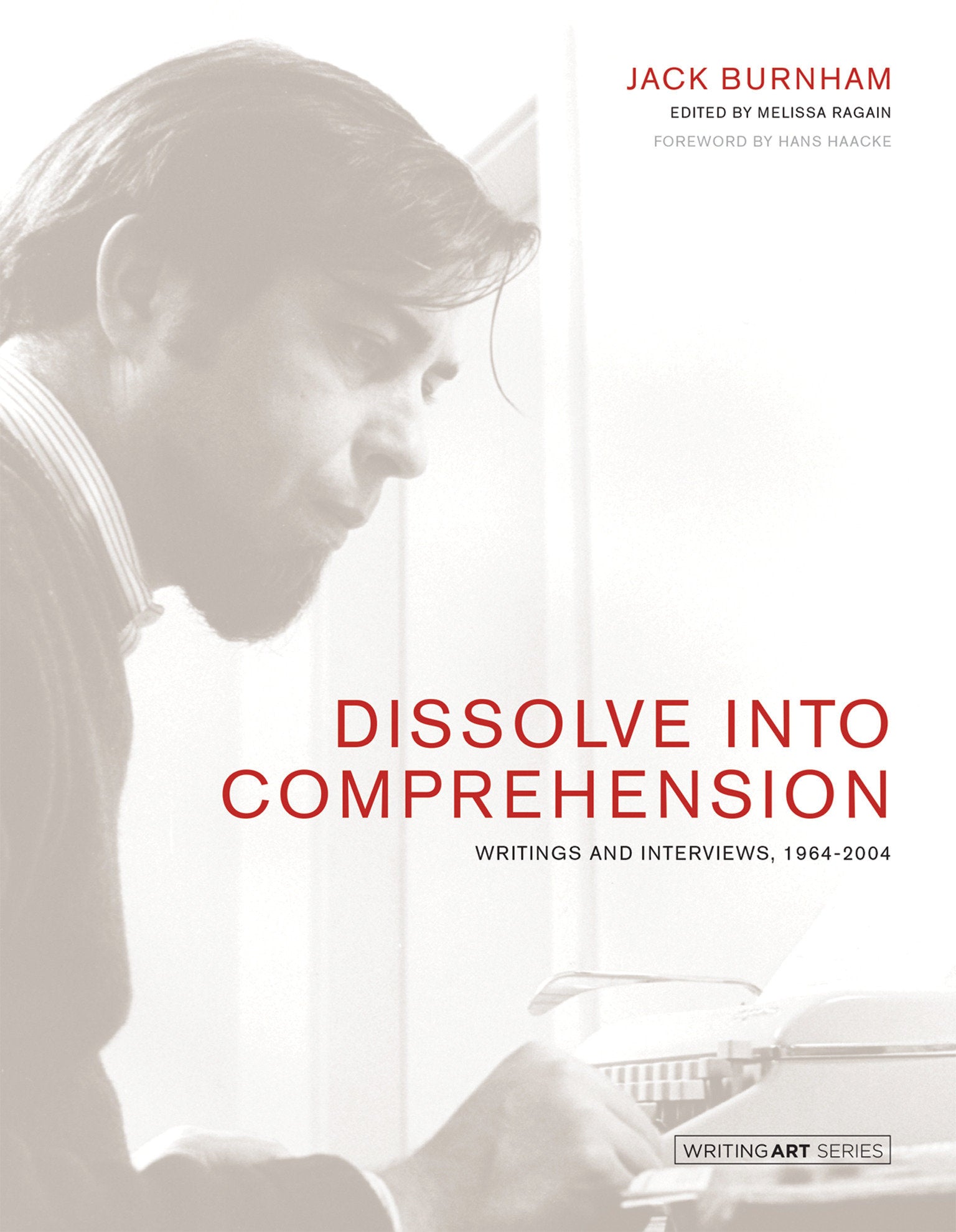 Dissolve into Comprehension - Writings and Interviews, 1964-2004 (Writing Art)