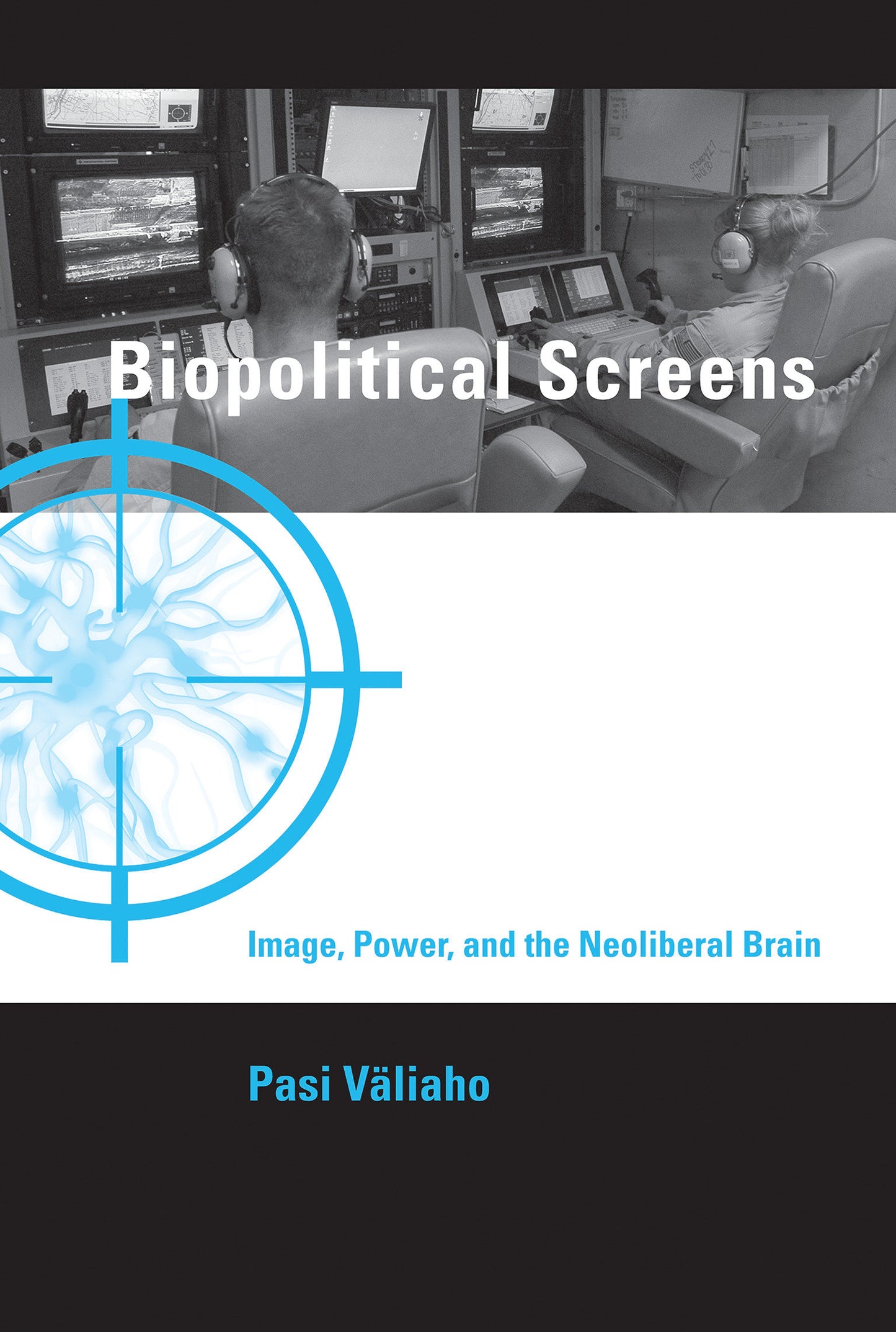 Biopolitical Screens - Image, Power, and the Neoliberal Brain (Leonardo)