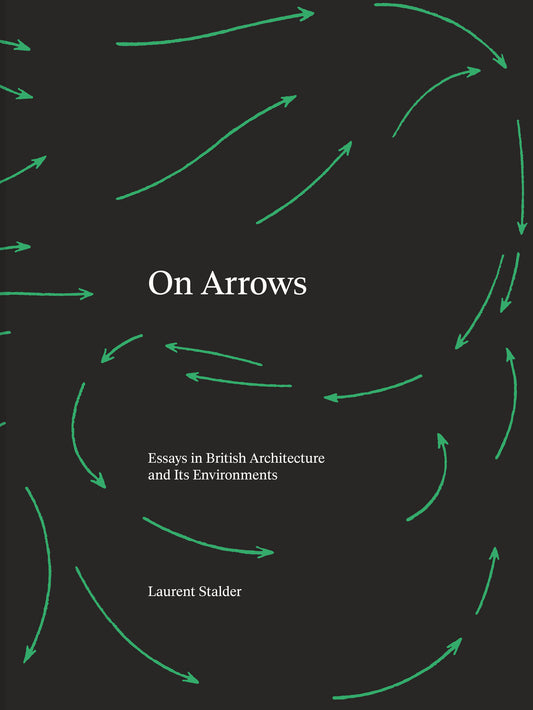 On Arrows - Essays in British Architecture and Its Environments