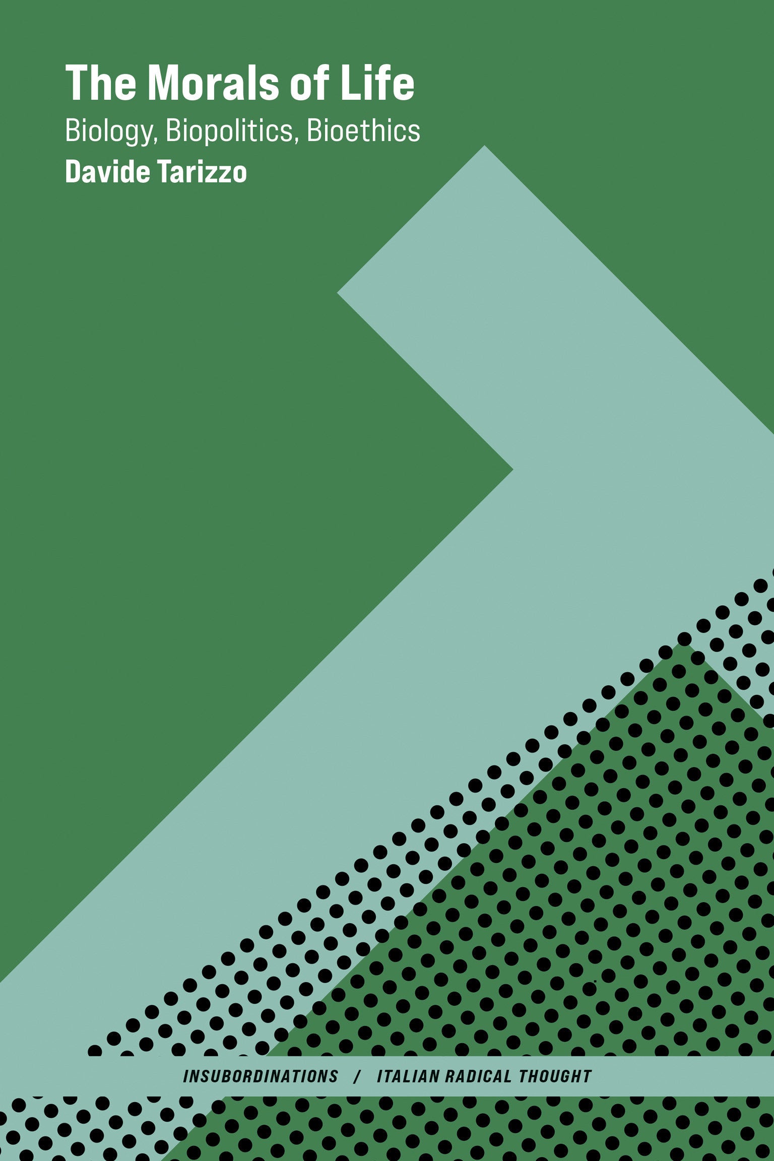 The Morals of Life - Biology, Biopolitics, Bioethics (Insubordinations: Italian Radical Thought)