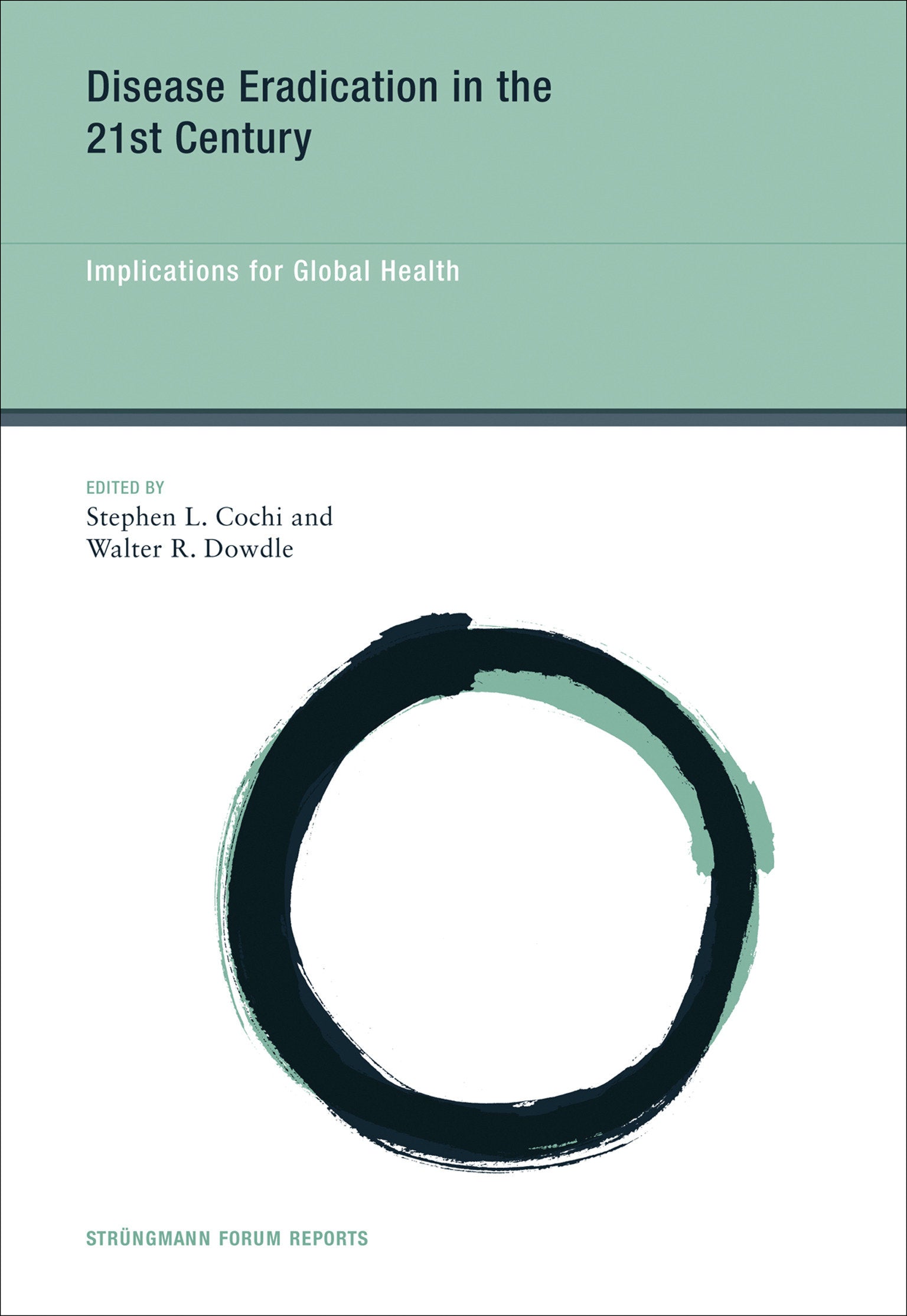 Disease Eradication in the 21st Century - Implications for Global Health (Str�ngmann Forum Reports) (Book:7)