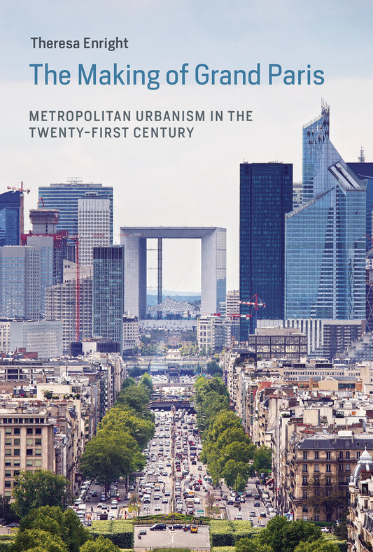 The Making of Grand Paris - Metropolitan Urbanism in the Twenty-First Century (Urban and Industrial Environments)