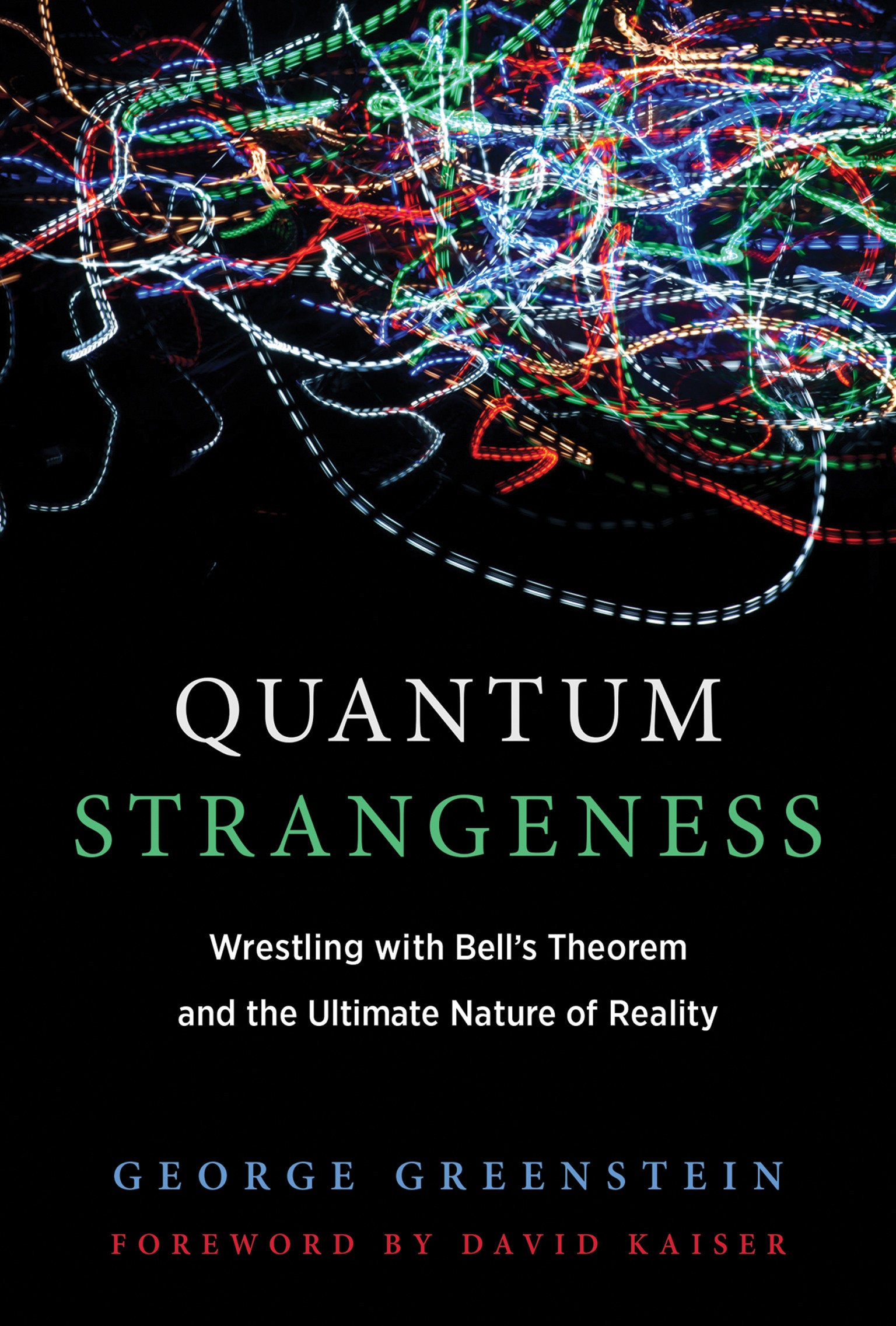 Quantum Strangeness - Wrestling with Bell�s Theorem and the Ultimate Nature of Reality