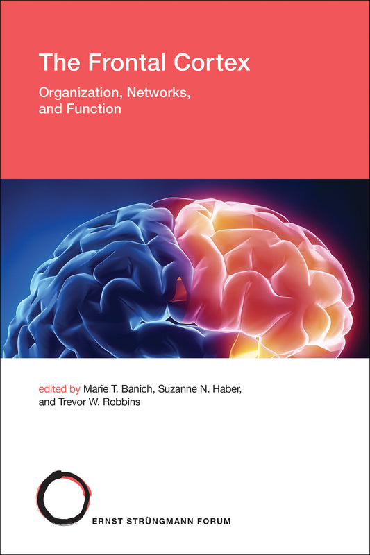 The Frontal Cortex - Organization, Networks, and Function (Str�ngmann Forum Reports) (Book:35)