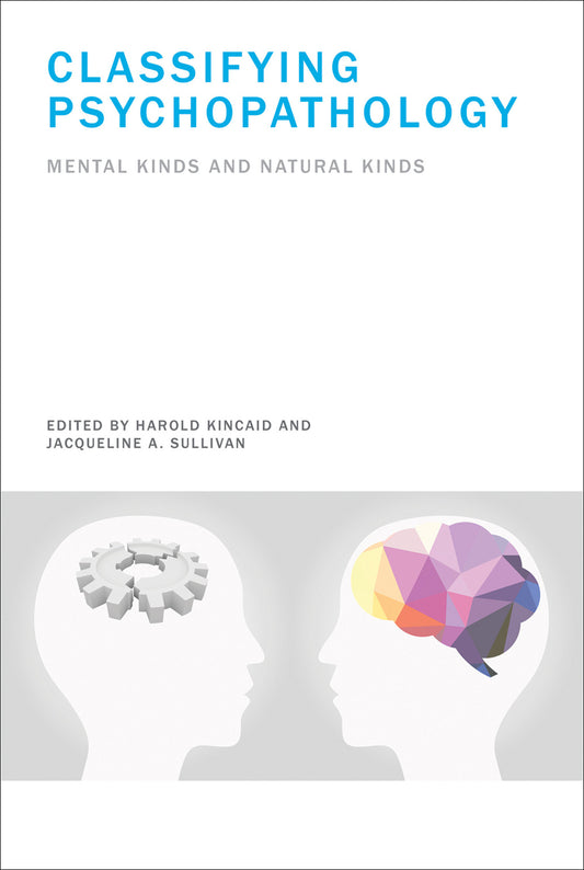 Classifying Psychopathology - Mental Kinds and Natural Kinds (Life and Mind: Philosophical Issues in Biology and Psychology)