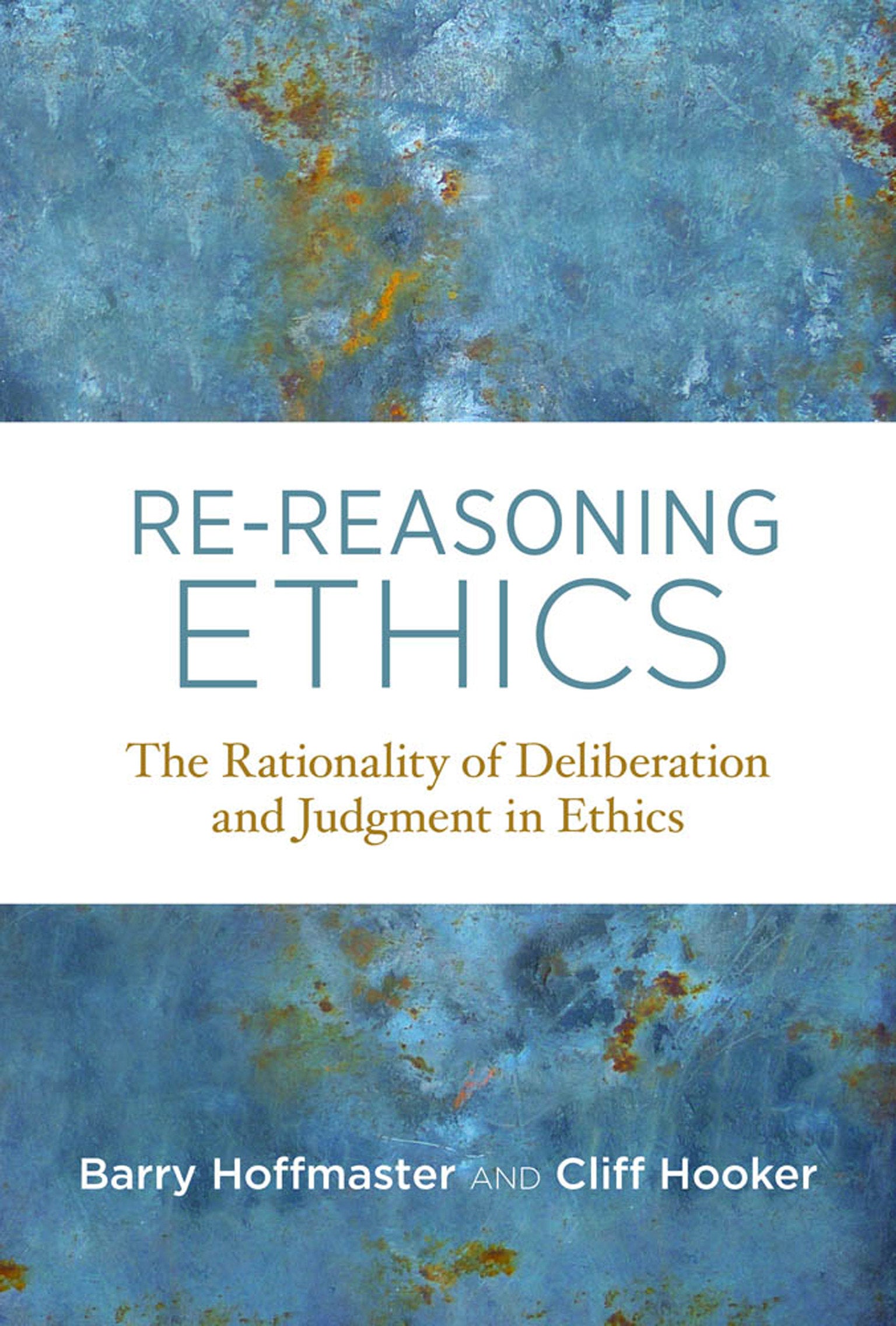 Re-Reasoning Ethics - The Rationality of Deliberation and Judgment in Ethics (Basic Bioethics)