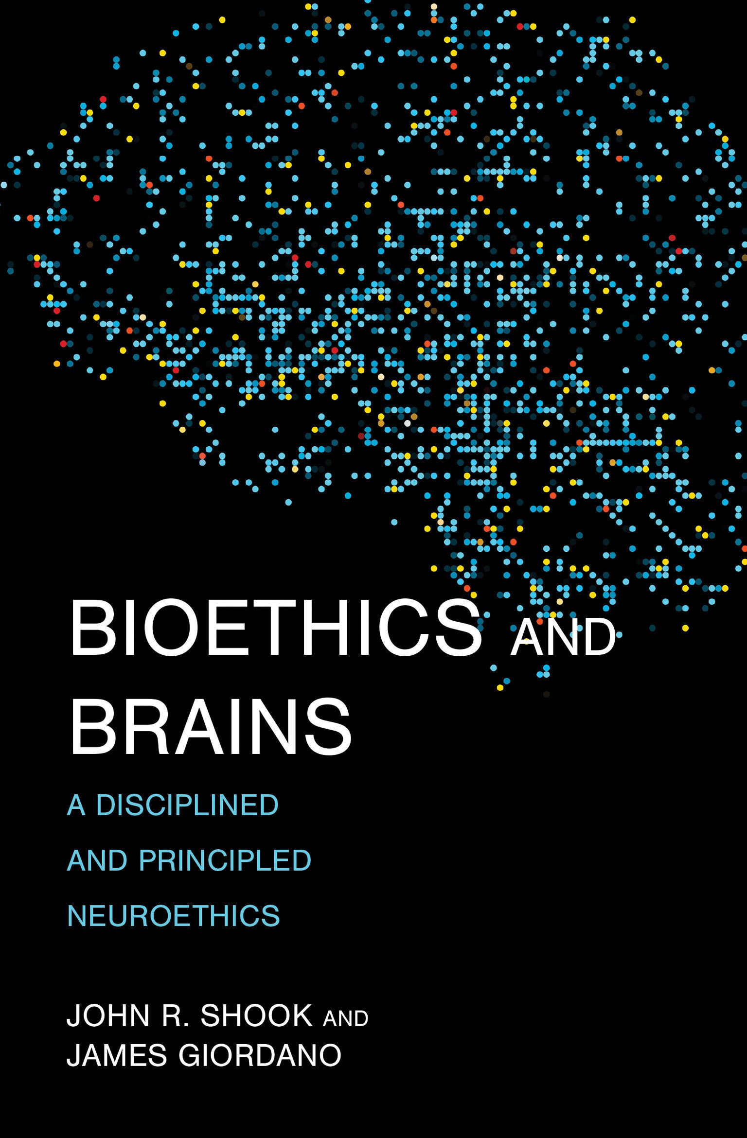 Bioethics and Brains - A Disciplined and Principled Neuroethics (Basic Bioethics)