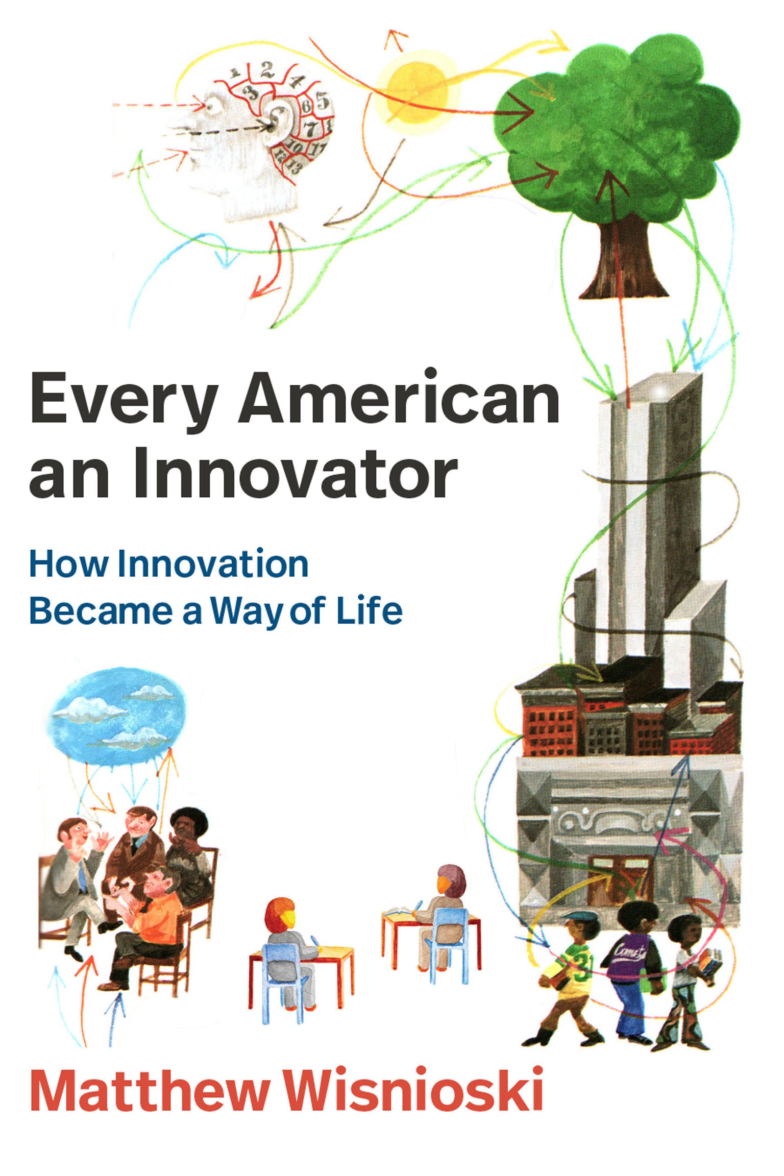 Every American an Innovator - How Innovation Became a Way of Life (Lemelson Center Studies in Invention and Innovation series)
