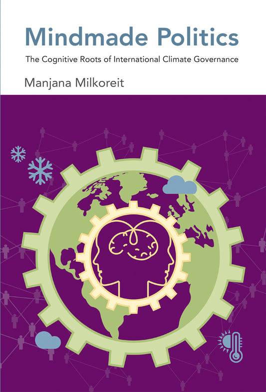 Mindmade Politics - The Cognitive Roots of International Climate Governance
