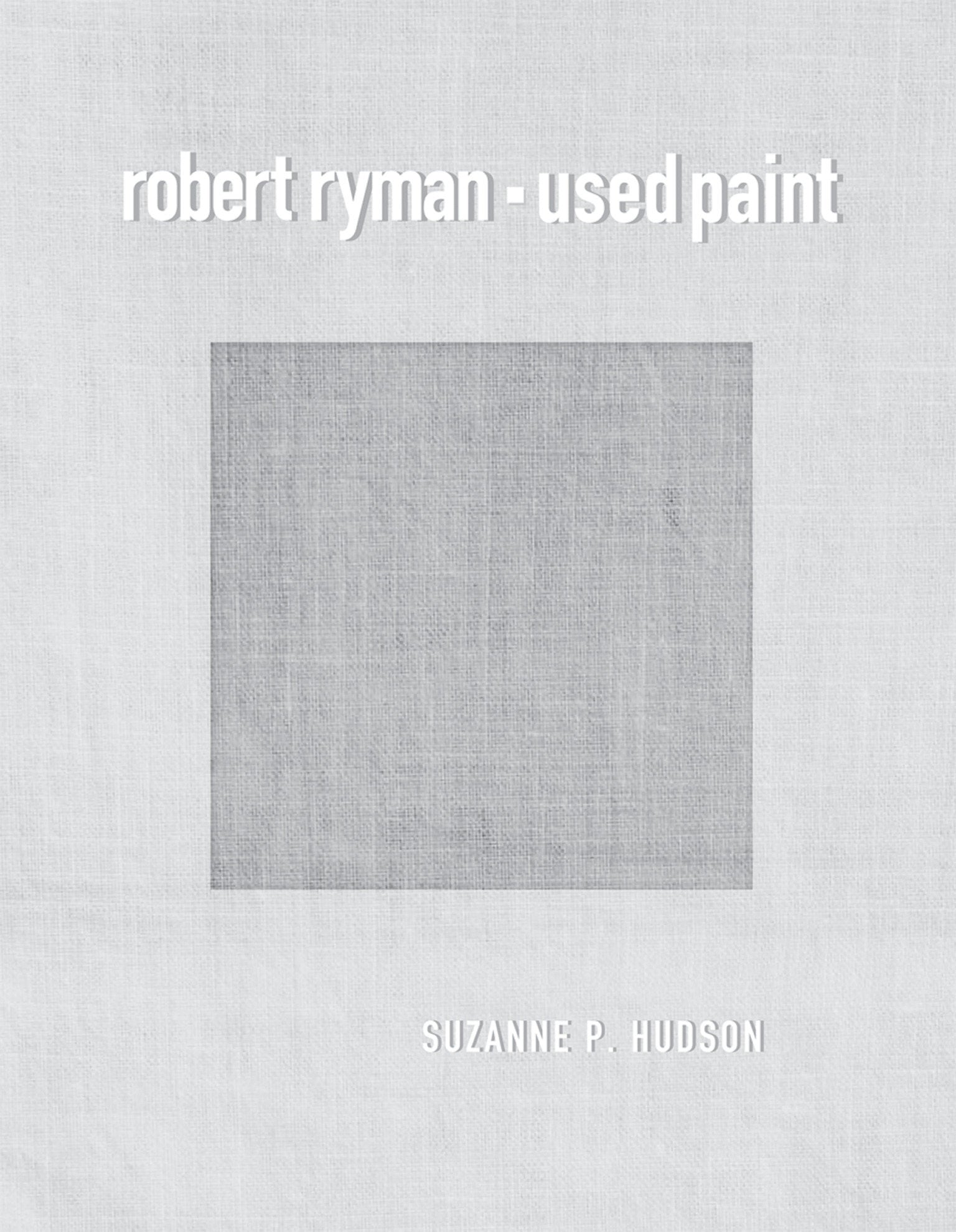 Robert Ryman - Used Paint (October Books)