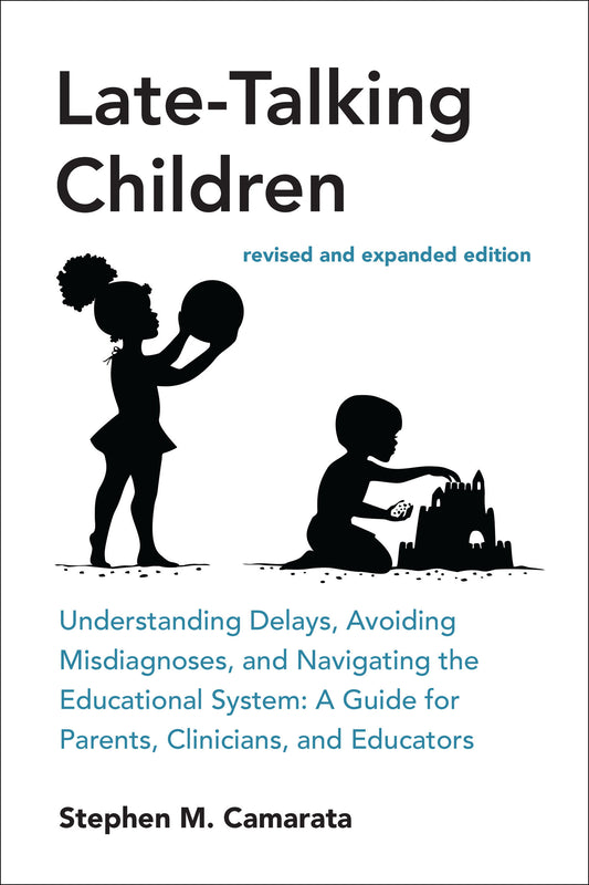 Late-Talking Children, revised and expanded edition - Understanding Delays, Avoiding Misdiagnoses, and Navigating the Educational System: A Guide for Parents, Clinicians, and Educators
