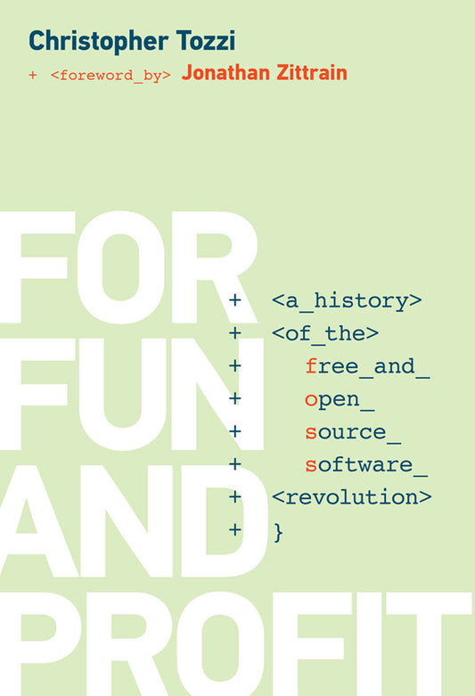 For Fun and Profit - A History of the Free and Open Source Software Revolution (History of Computing)