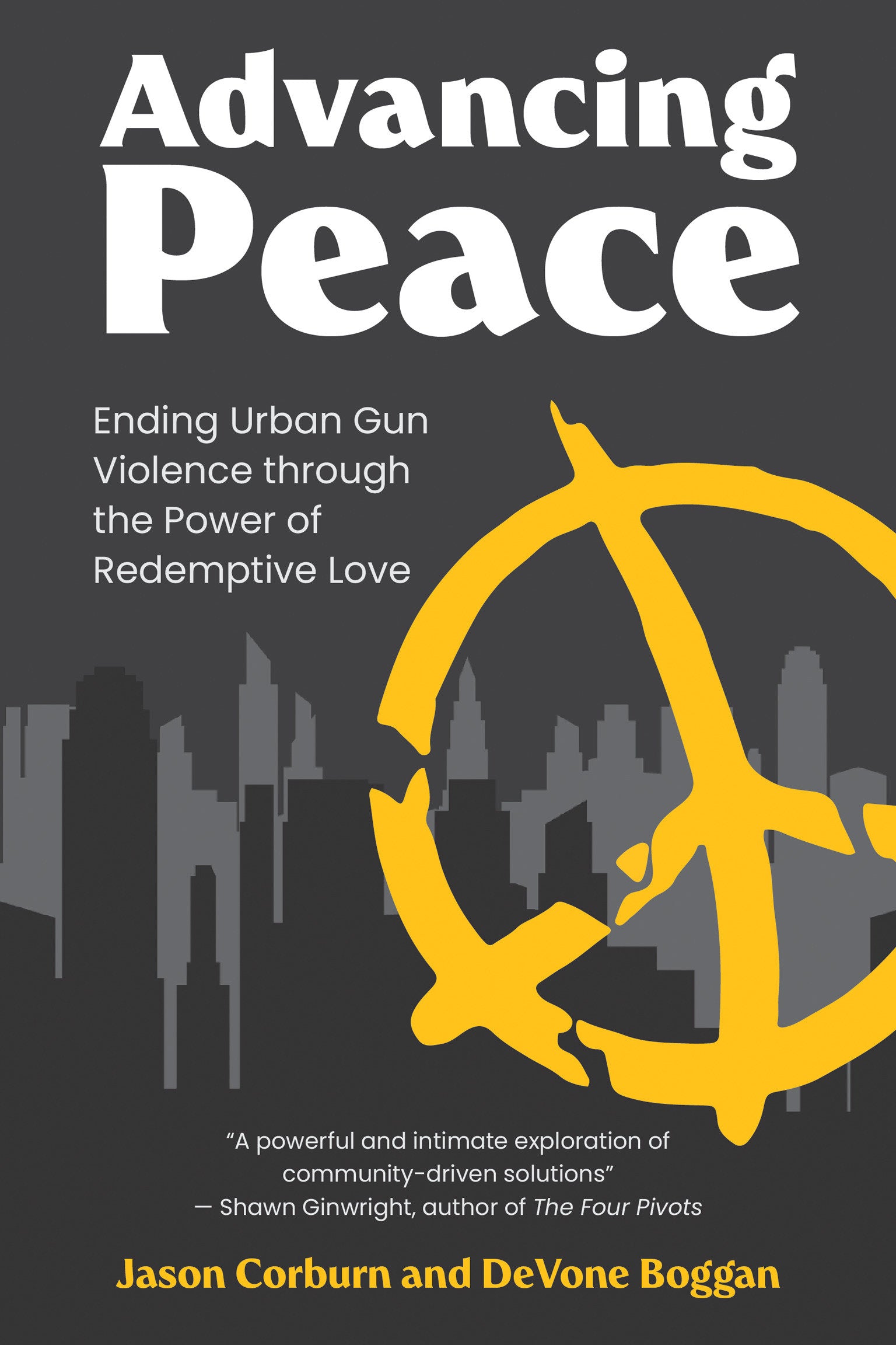 Advancing Peace - Ending Urban Gun Violence Through the Power of Redemptive Love (Urban and Industrial Environments)