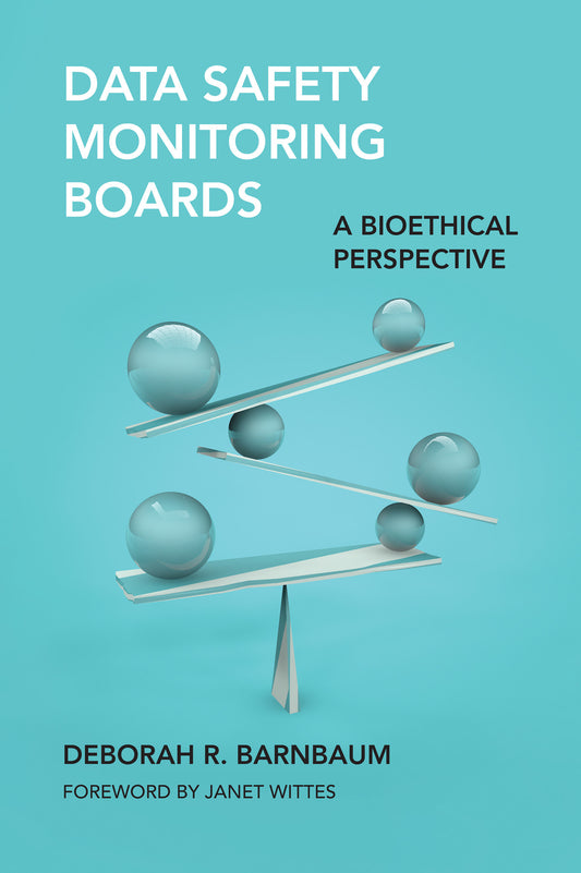 Data Safety Monitoring Boards - A Bioethical Perspective (Basic Bioethics)