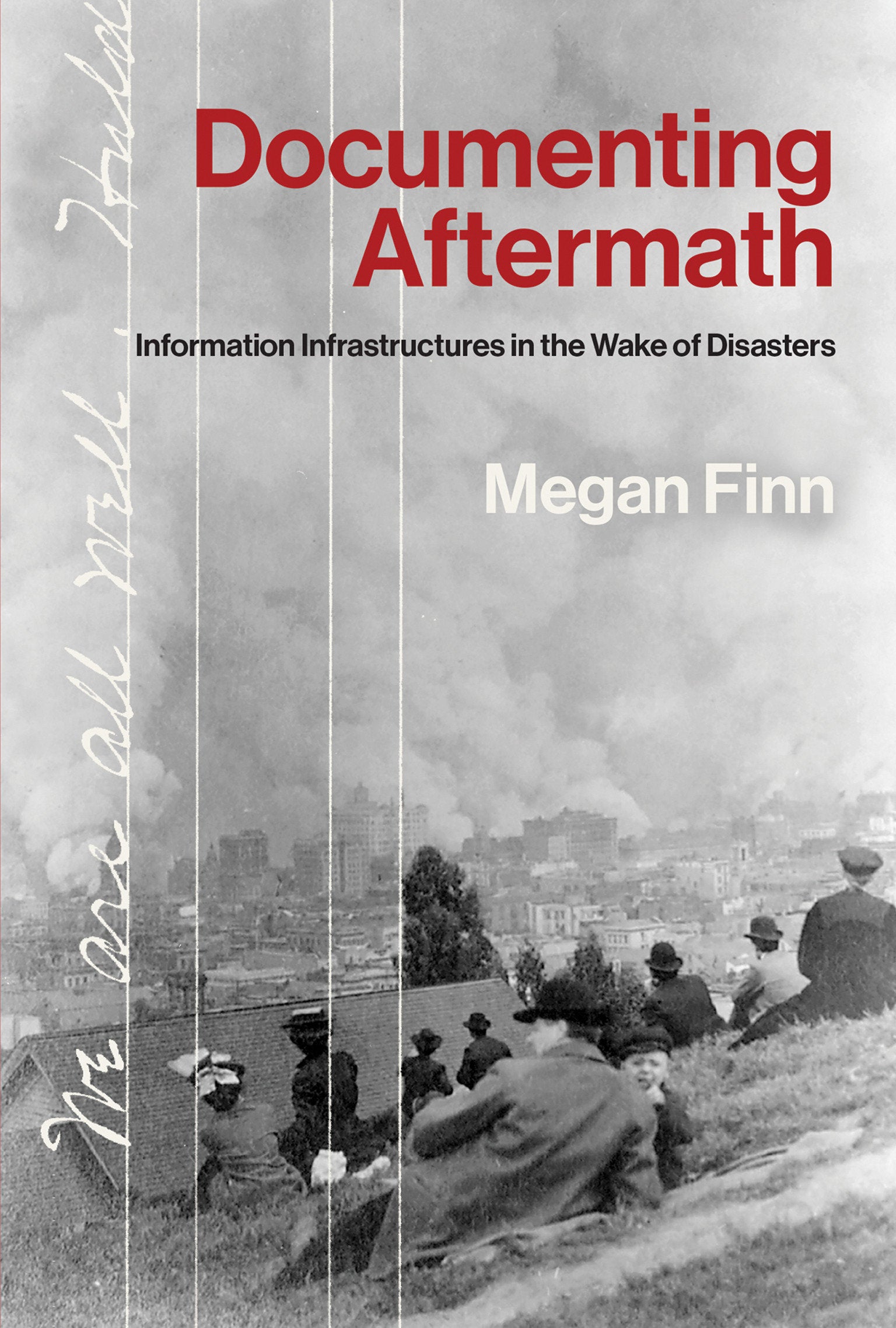 Documenting Aftermath - Information Infrastructures in the Wake of Disasters (Infrastructures)
