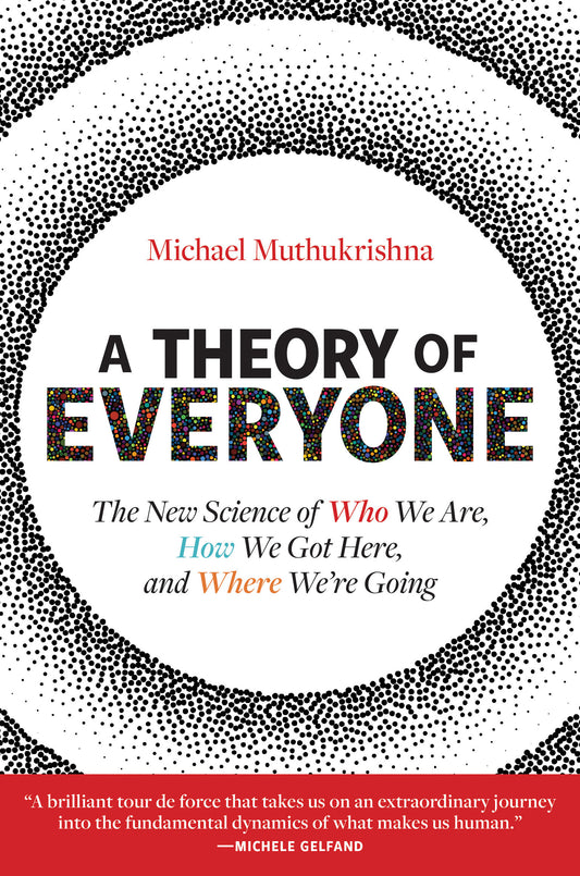 A Theory of Everyone - The New Science of Who We Are, How We Got Here, and Where We�re Going