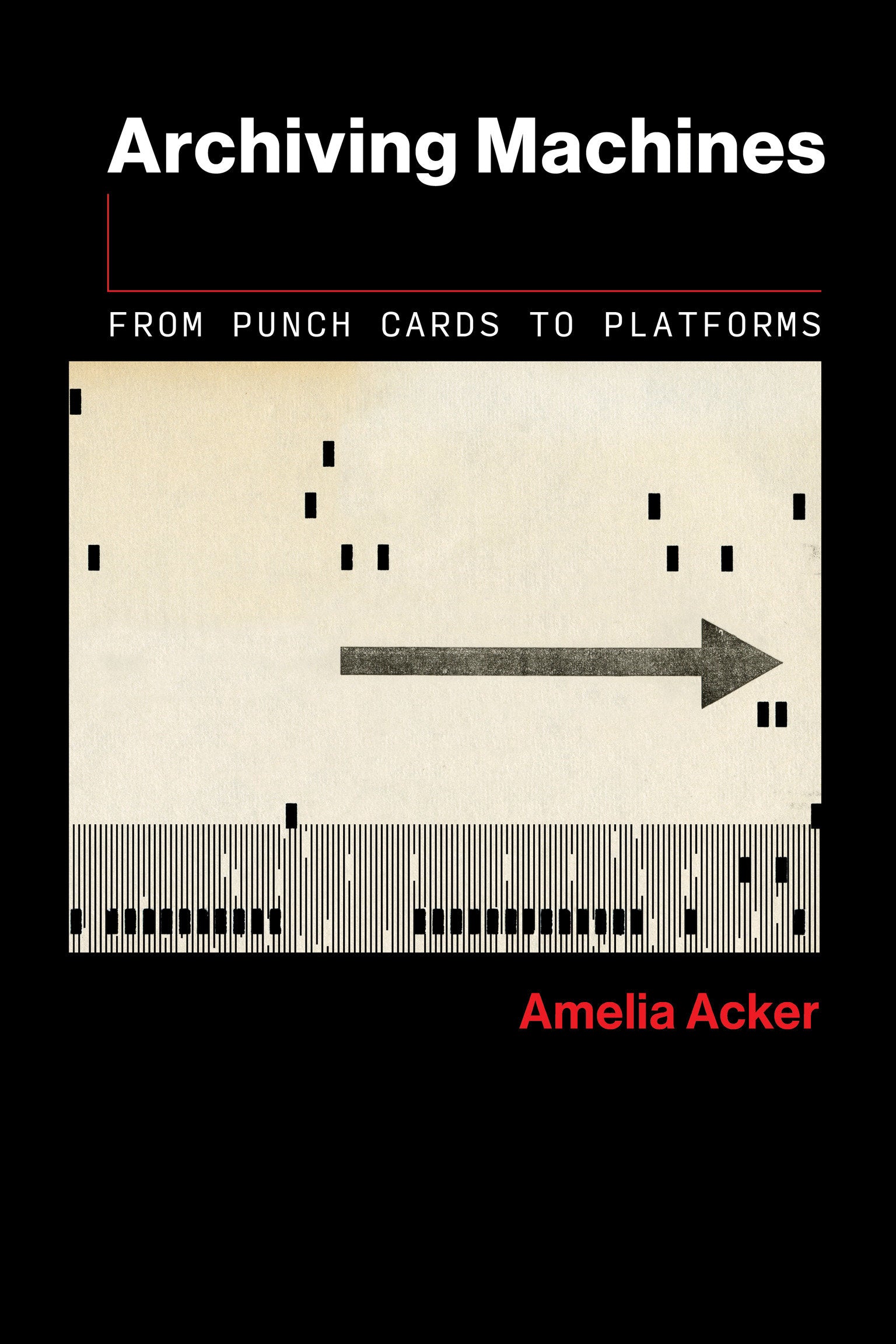 Archiving Machines - From Punch Cards to Platforms (The Information Society Series)