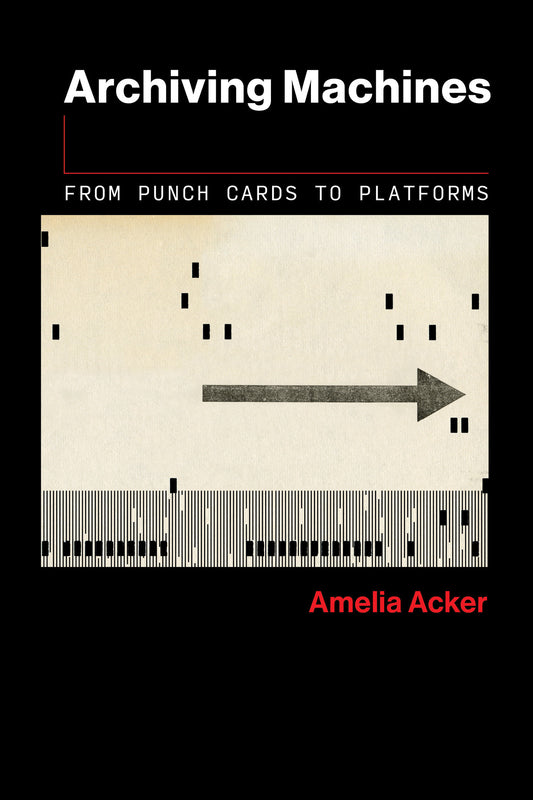 Archiving Machines - From Punch Cards to Platforms (The Information Society Series)