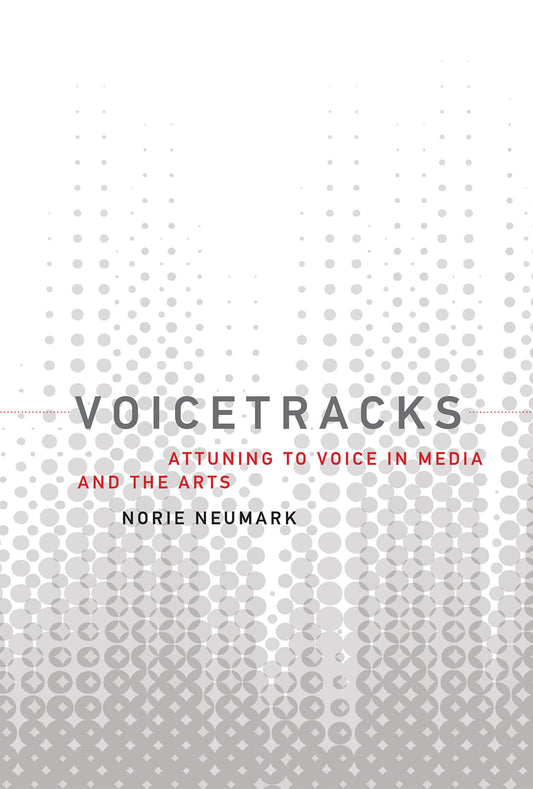 Voicetracks - Attuning to Voice in Media and the Arts (Leonardo)