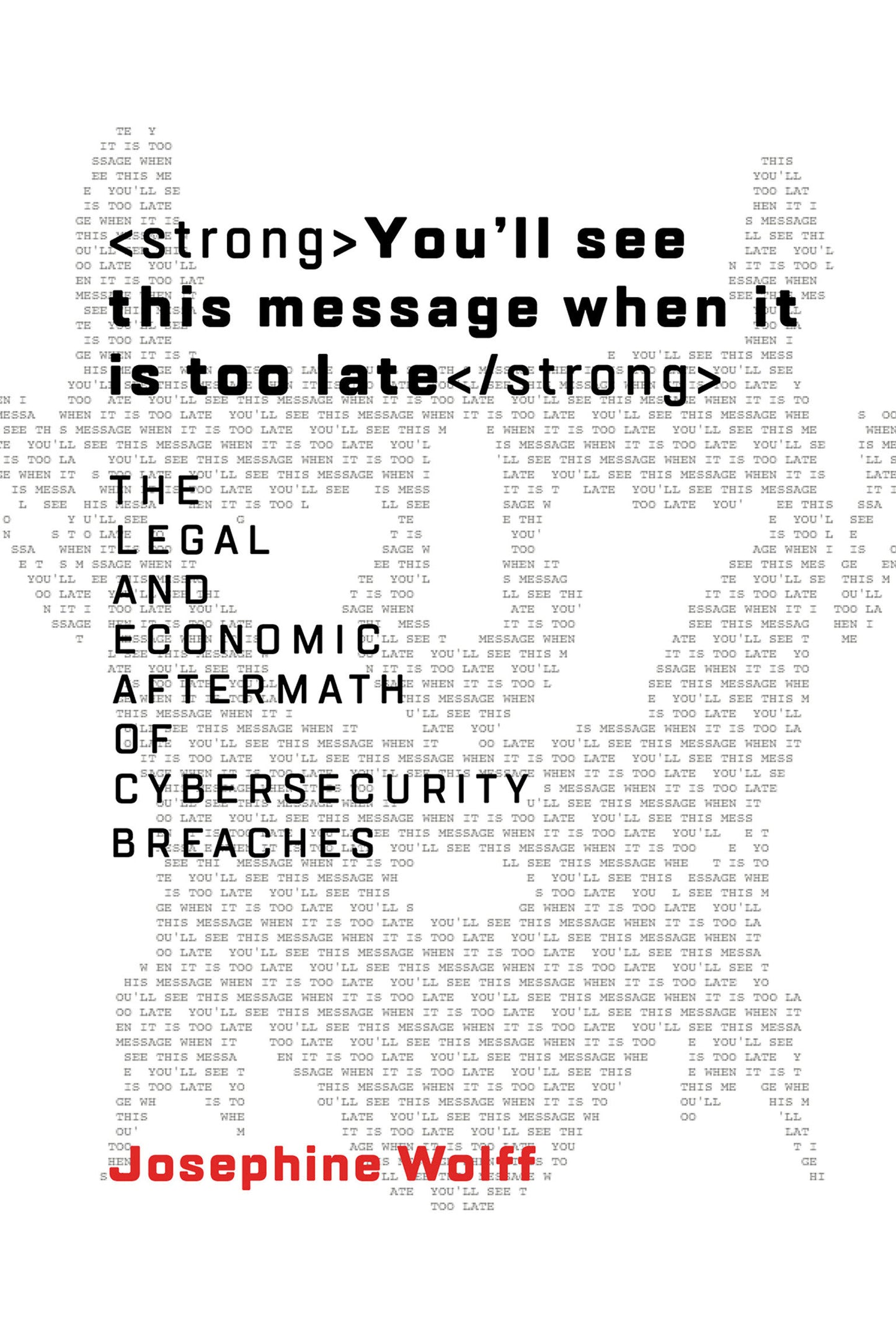 You'll See This Message When It Is Too Late - The Legal and Economic Aftermath of Cybersecurity Breaches (Information Policy)