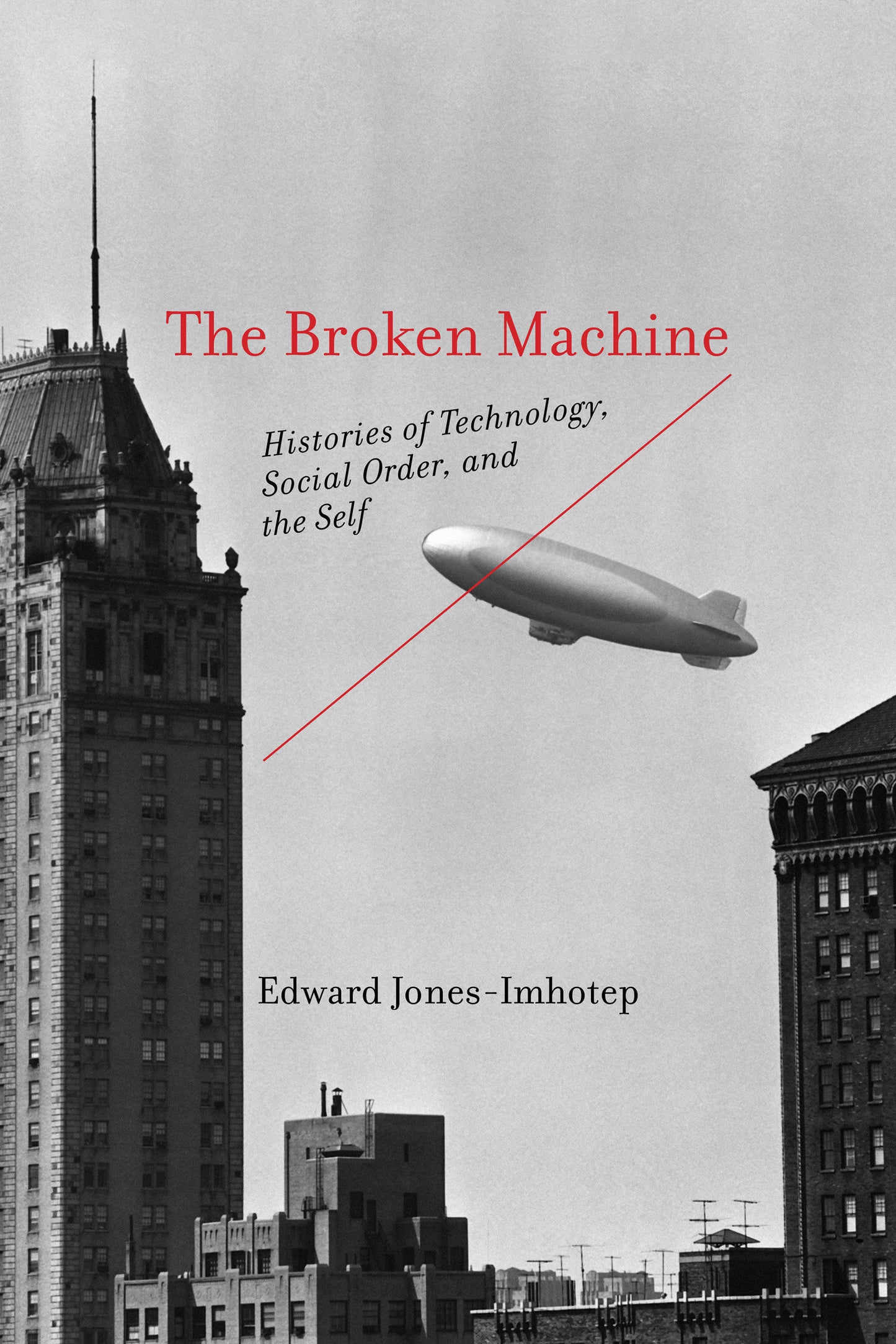 The Broken Machine - Histories of Technology, Social Order, and the Self