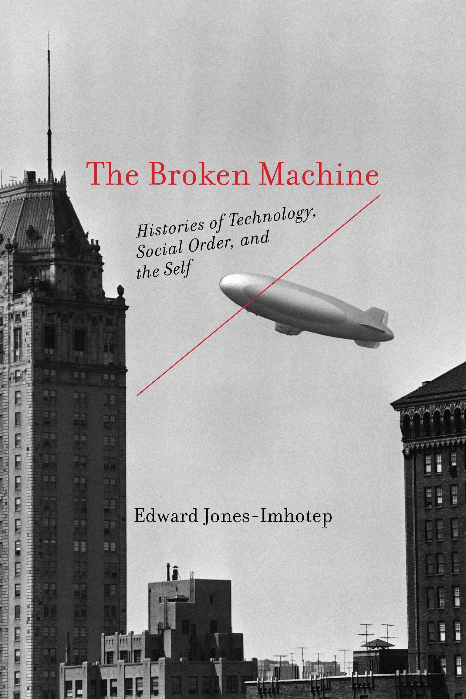 The Broken Machine - Histories of Technology, Social Order, and the Self