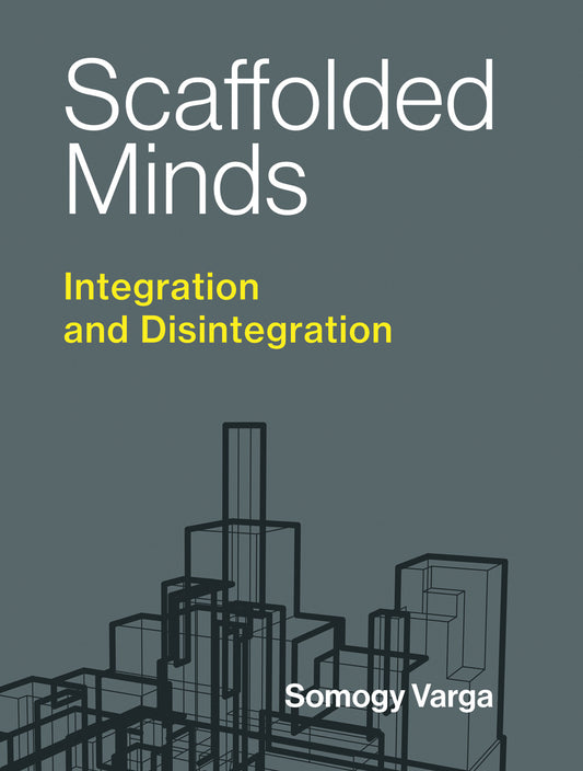 Scaffolded Minds - Integration and Disintegration (Philosophical Psychopathology)