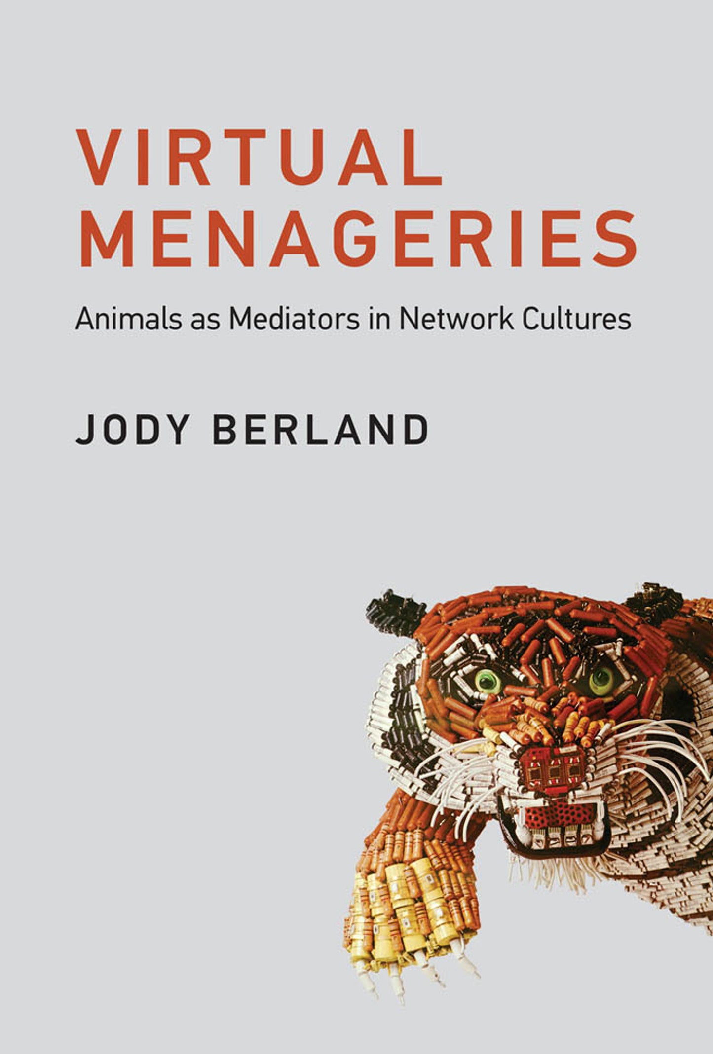Virtual Menageries - Animals as Mediators in Network Cultures (Leonardo)