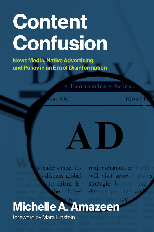 Content Confusion - News Media, Native Advertising, and Policy in an Era of Disinformation (Information Policy)