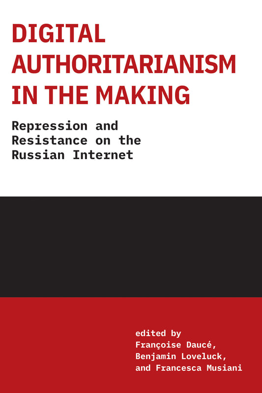 Digital Authoritarianism in the Making - Repression and Resistance on the Russian Internet (Information Policy)