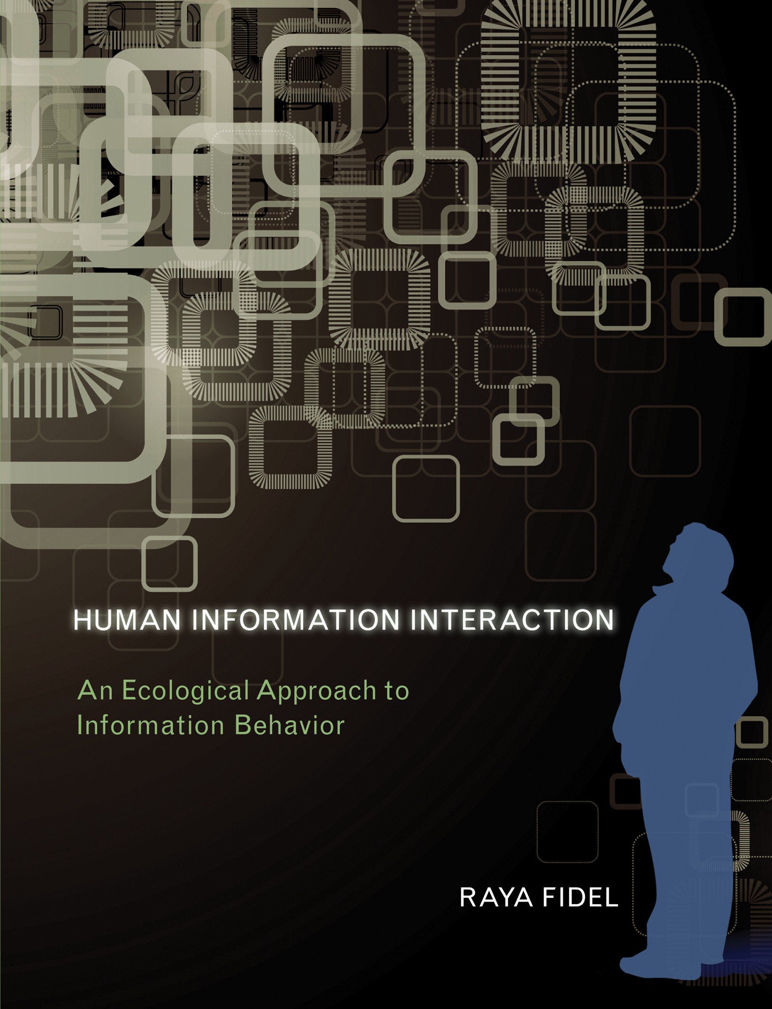 Human Information Interaction - An Ecological Approach to Information Behavior