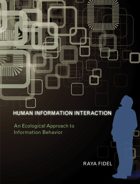 Human Information Interaction - An Ecological Approach to Information Behavior