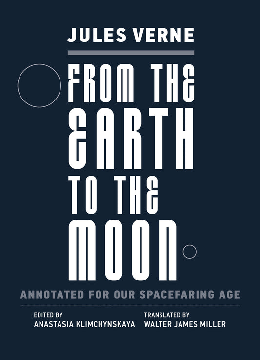 From the Earth to the Moon - Annotated for Our Spacefaring Age (Imagination, Annotated)