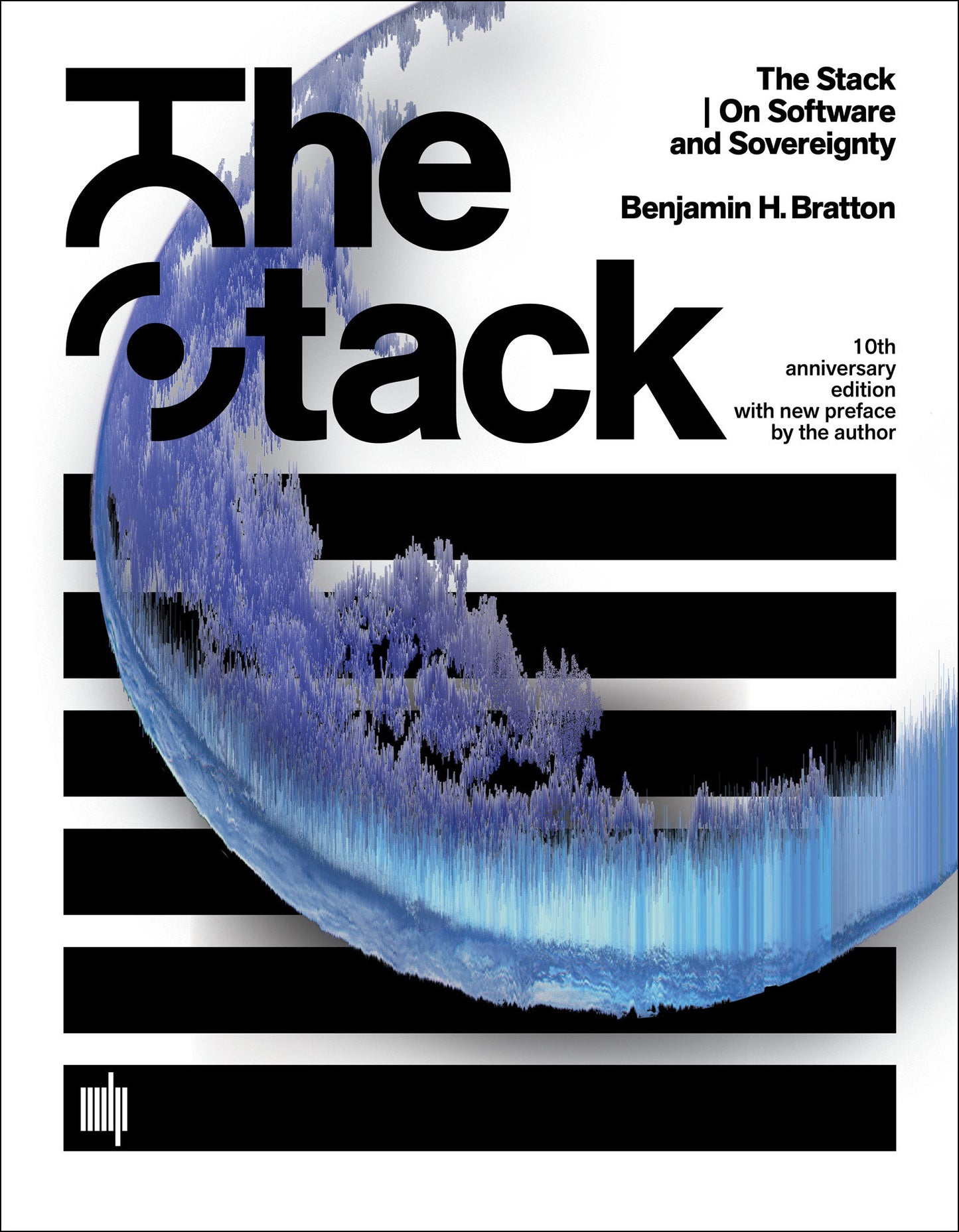The Stack, 10th anniversary edition with new preface by the author - On Software and Sovereignty (Software Studies)