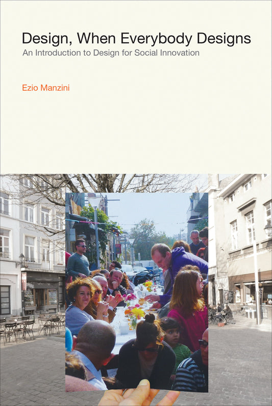 Design, When Everybody Designs - An Introduction to Design for Social Innovation (Design Thinking, Design Theory)