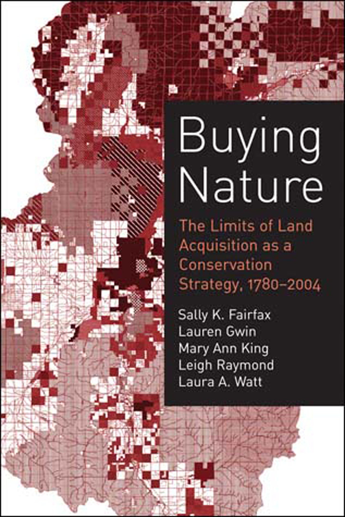 Buying Nature - The Limits of Land Acquisition as a Conservation Strategy, 1780-2004 (American and Comparative Environmental Policy)