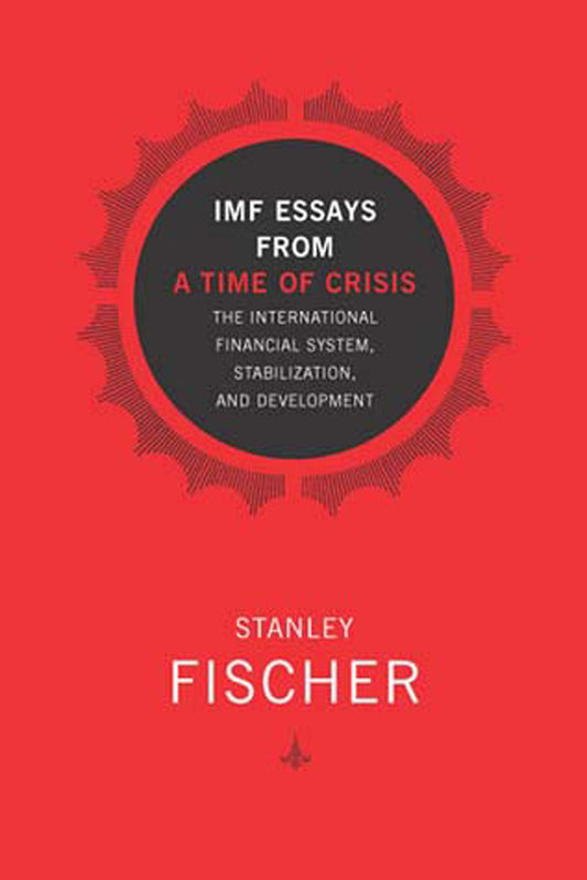 IMF Essays from a Time of Crisis - The International Financial System, Stabilization, and Development