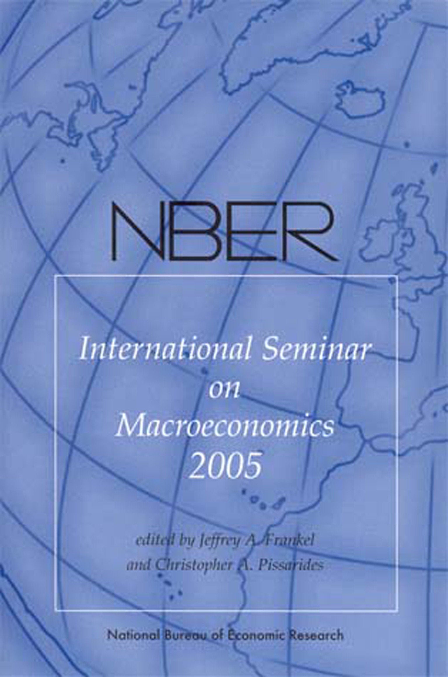 NBER International Seminar on Macroeconomics 2005 (NBER International Seminar on Macroeconomics)