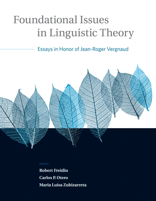 Foundational Issues in Linguistic Theory - Essays in Honor of Jean-Roger Vergnaud (Current Studies in Linguistics) (Book:45)