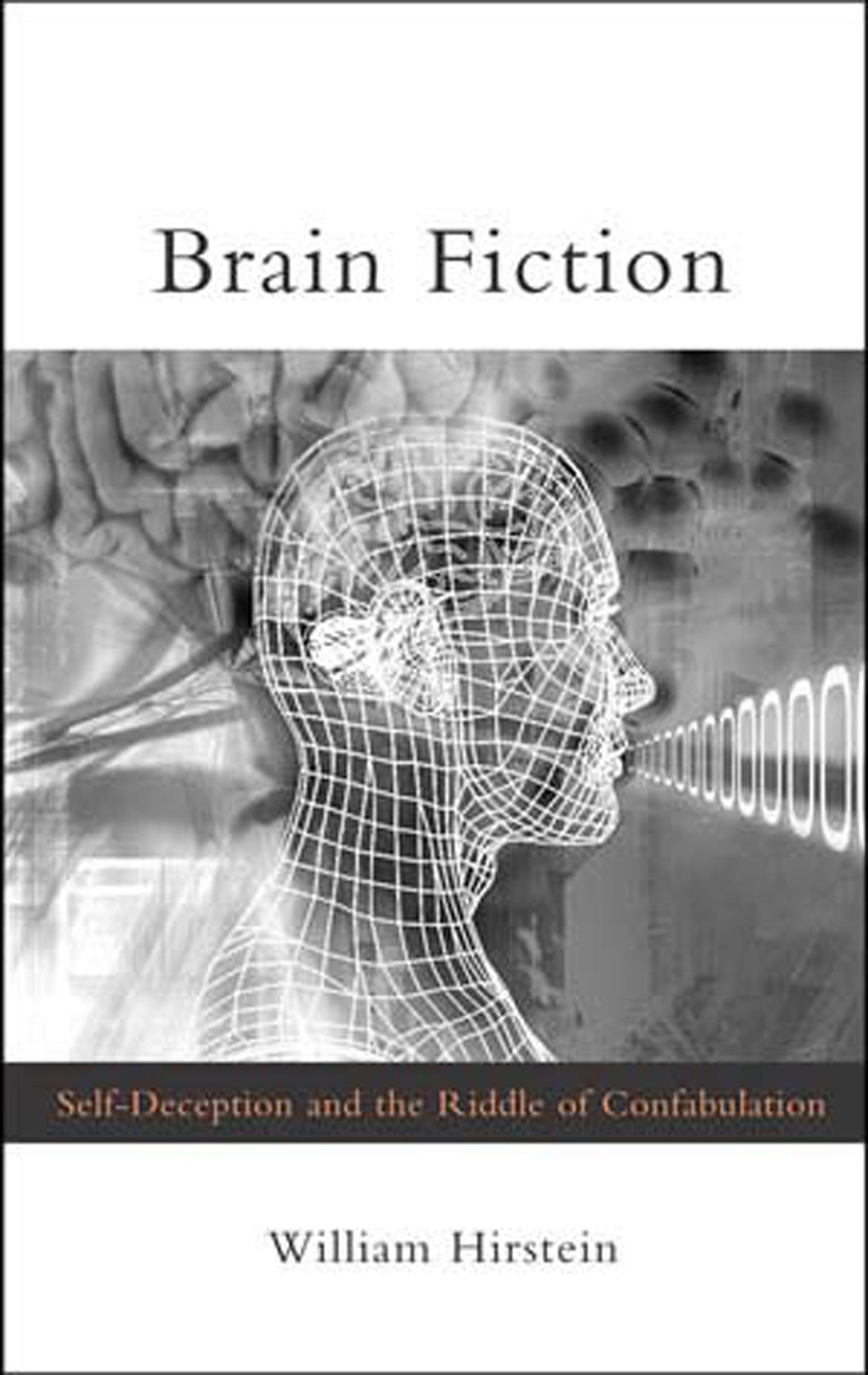 Brain Fiction - Self-Deception and the Riddle of Confabulation (Philosophical Psychopathology)