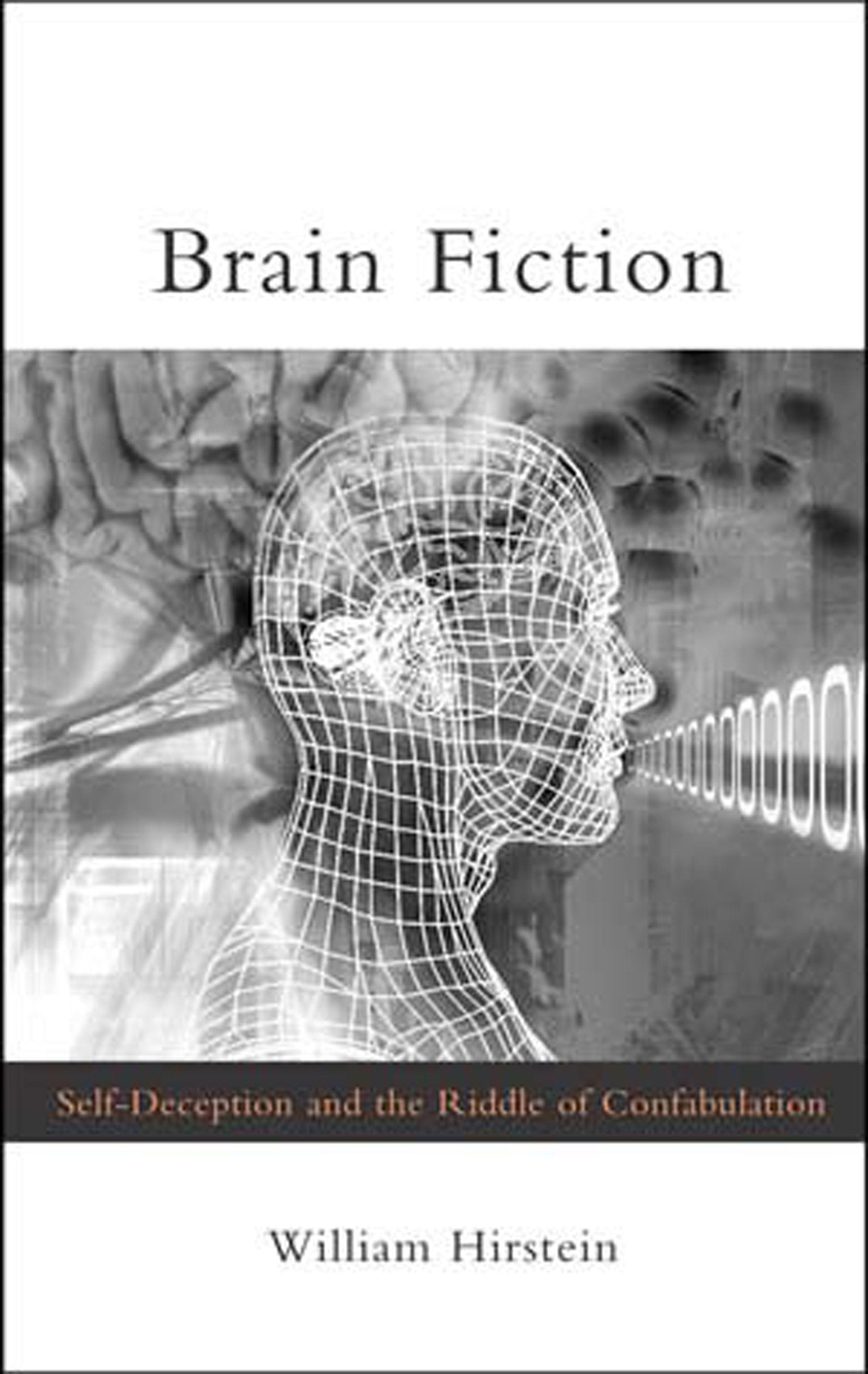 Brain Fiction - Self-Deception and the Riddle of Confabulation (Philosophical Psychopathology)