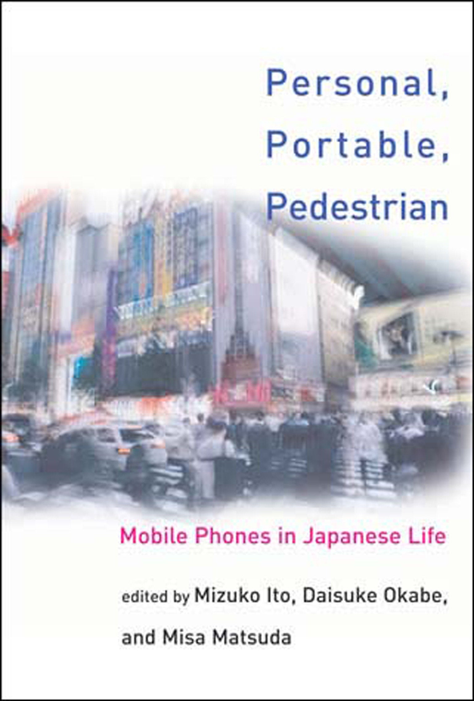 Personal, Portable, Pedestrian - Mobile Phones in Japanese Life