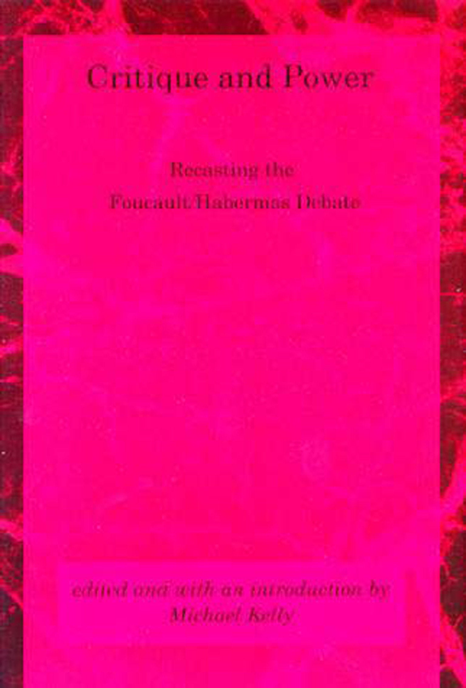 Critique and Power - Recasting the Foucault/Habermas Debate (Studies in Contemporary German Social Thought)