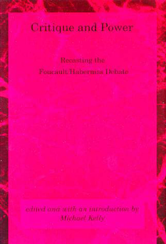 Critique and Power - Recasting the Foucault/Habermas Debate (Studies in Contemporary German Social Thought)