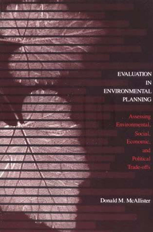 Evaluation in Environmental Planning - Assessing Environmental, Social, Economic, and Political Trade-offs
