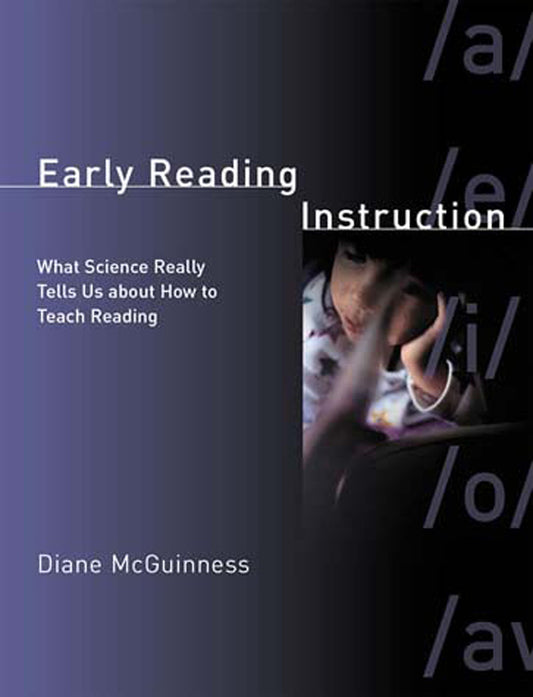 Early Reading Instruction - What Science Really Tells Us about How to Teach Reading
